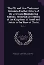 The Old and New Testament Connected in the History of the Jews and Neighboring Nations, From the Declension of the Kingdoms of Israel and Judah to the Time of Christ. 2 pt.4 - Humphrey Prideaux