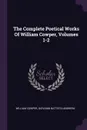 The Complete Poetical Works Of William Cowper, Volumes 1-2 - William Cowper