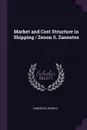 Market and Cost Structure in Shipping / Zenon S. Zannetos - Zenon S Zannetos