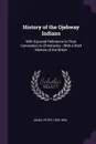 History of the Ojebway Indians. With Especial Reference to Their Conversion to Christianity ; With a Brief Memoir of the Writer - Peter Jones