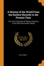A History of the World From the Earliest Records to the Present Time. From the Triumvirate of Tiberius Gracchus to the Fall of the Roman Empire - Philip Smith