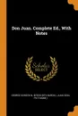 Don Juan. Complete Ed., With Notes - Juan (don, fict.name.)