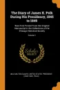 The Diary of James K. Polk During His Presidency, 1845 to 1849. Now First Printed From the Original Manuscript in the Collections of the Chicago Historical Society; Volume 1 - Milo Milton Quaife