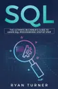 SQL. The Ultimate Beginner's Guide to Learn SQL Programming Step by Step - Ryan Turner