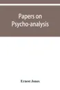 Papers on psycho-analysis - Ernest Jones
