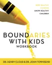 Boundaries with Kids. When to Say Yes, How to Say No - Henry Cloud, John Townsend