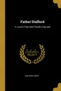 Father Stafford. A Lover's Fate And Friend's Counsel - Anthony Hope