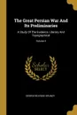 The Great Persian War And Its Preliminaries. A Study Of The Evidence, Literary And Topographical; Volume 4 - George Beardoe Grundy