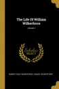 The Life Of William Wilberforce; Volume 2 - Robert Isaac Wilberforce, Samuel Wilberforce