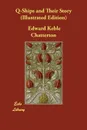 Q-Ships and Their Story (Illustrated Edition) - Edward Keble Chatterton