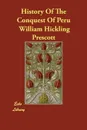 History Of The Conquest Of Peru - William Hickling Prescott
