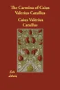 The Carmina of Caius Valerius Catullus - Caius Valerius Catullus