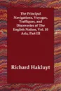 The Principal Navigations, Voyages, Traffiques, and Discoveries of The English Nation, Vol. 10 Asia, Part III - Richard Hakluyt