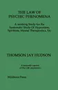 THE LAW OF PSYCHIC PHENOMENA.  A working Study for the Systematic Study Of Hypnotism, Spiritism, Mental Therapeutics, Etc - THOMSON JAY HUDSON