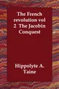 The French revolution vol 2  The Jacobin Conquest - Hippolyte A. Taine