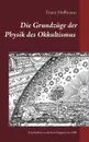 Die Grundzuge der Physik des Okkultismus - Franz Hoffmann