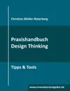 Praxishandbuch Design Thinking - Christian Müller-Roterberg