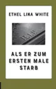 Als er zum ersten Male starb - Ethel Lina White