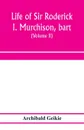 Life of Sir Roderick I. Murchison, bart.; K.C.B., F.R.S.; sometime director-general of the Geological survey of the United Kingdom. Based on his journals and letters; with notices of his scientific contemporaries and a sketch of the rise and growt... - Archibald Geikie