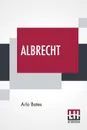 Albrecht - Arlo Bates