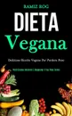 Dieta Vegana. Deliziose ricette vegane per perdere peso (Perdi grasso corporeo e raggiungi il tuo peso forma) - Ramiz Rog