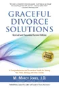 Graceful Divorce Solutions. A Comprehensive and Proactive Guide to Saving You Time, Money, and Your Sanity - M. Marcy Jones J. D.