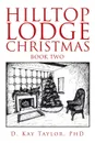 Hilltop Lodge Christmas. Second Book - D. Kay Taylor PhD