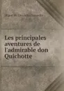 Les principales aventures de l'admirable don Quichotte - Miguel de Cervantes Saavedra