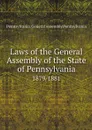 Laws of the General Assembly of the State of Pennsylvania. 1879/1881 - Pennsylvania. General Assembly Pennsylvania