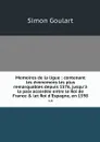 Memoires de la ligue : contenant les evenemens les plus remarquables depuis 1576, jusqu'a la paix accordee entre le Roi de France & let Roi d'Espagne, en 1598. v.4 - Simon Goulart