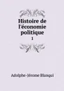 Histoire de l'economie politique. 1 - Adolphe-Jérome Blanqui