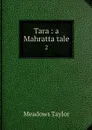 Tara : a Mahratta tale. 2 - Meadows Taylor