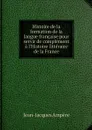 Histoire de la formation de la langue francaise pour servir de complement a l'Histoire litteraire de la France - Jean-Jacques Ampère