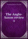 The Anglo-Saxon review. 8 - Randolph Spencer Churchill
