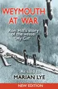 Weymouth at War. Ron Hill's story of the vessel My Girl as told to Marian Lye - Ron Hill