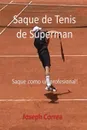 Saque de Tenis de Superman. Saque como un profesional! - Joseph Correa