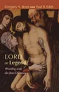 Lord or Legend? - Gregory A. Boyd, Paul R. Eddy