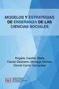 Modelos Y Estrategias De Ensenanza De Las Ciencias Sociales - Rogelio Castillo Walle, Daniel Desiderio Borrego Gómez, Daniel Cantú Cervantes