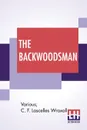 The Backwoodsman. Or, Life On The Indian Frontier Edited By Sir C. F. Lascelles Wraxall - Various, C. F. Lascelles Wraxall