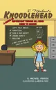 Knoodlehead. A Guide to Important Things All Kids Need to Know! - R. Michael Parker