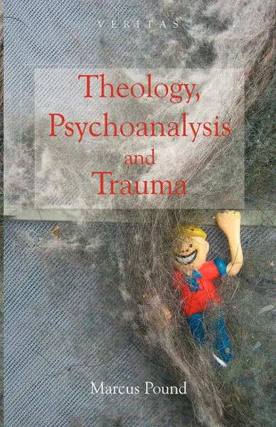 Обложка книги Theology, Psychoanalysis and Trauma, Marcus Pound, Conor Cunningham, Peter Candler