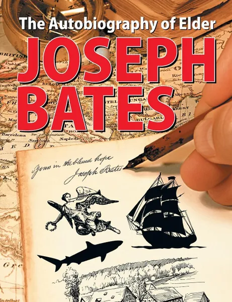 Обложка книги The Autobiography of Elder Joseph Bates, Joseph Bates