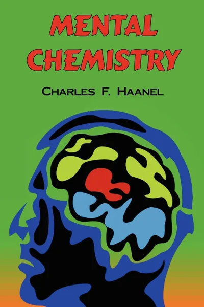 Обложка книги Mental Chemistry. The Complete Original Text, Charles F. Haanel