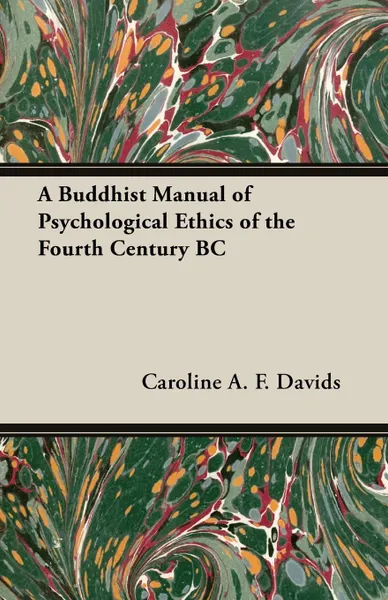 Обложка книги A Buddhist Manual of Psychological Ethics of the Fourth Century BC, Caroline A. F. Davids