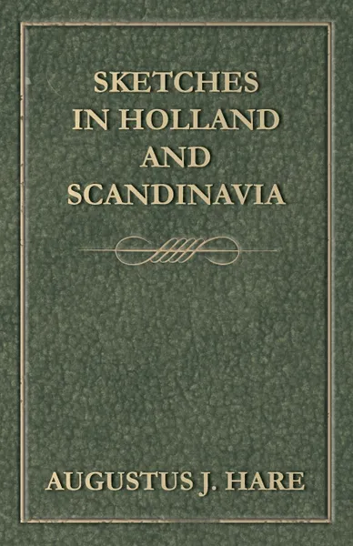 Обложка книги Sketches in Holland and Scandinavia, Augustus John Cuthbert Hare