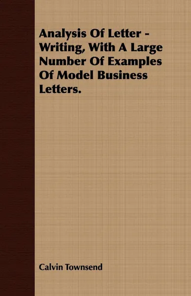 Обложка книги Analysis Of Letter - Writing, With A Large Number Of Examples Of Model Business Letters., Calvin Townsend