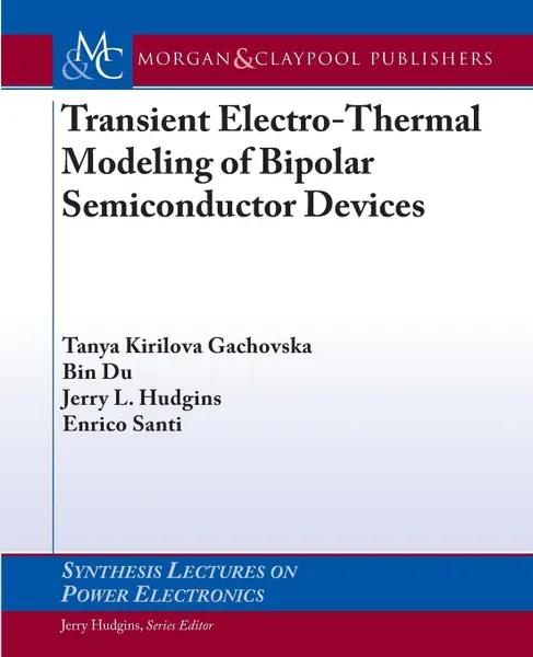 Обложка книги Transient Electro-Thermal Modeling of Bipolar Power Semiconductor Devices, Tanya Kirilova Gachovska, Bin Du, Jerry L. Hudgins