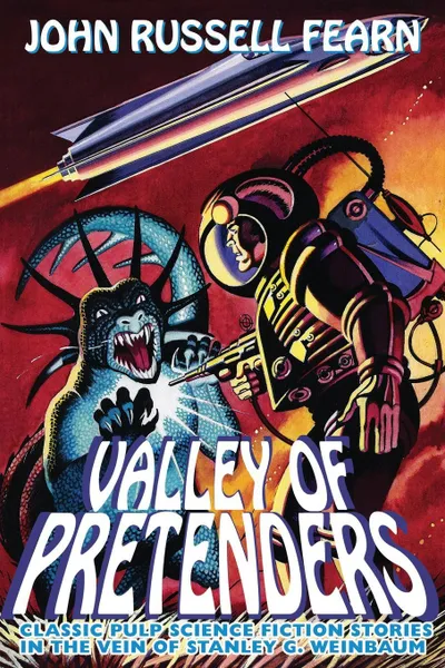 Обложка книги Valley of Pretenders. Classic Pulp Science Fiction Stories in the Vein of Stanley G. Weinbaum, John Russell Fearn