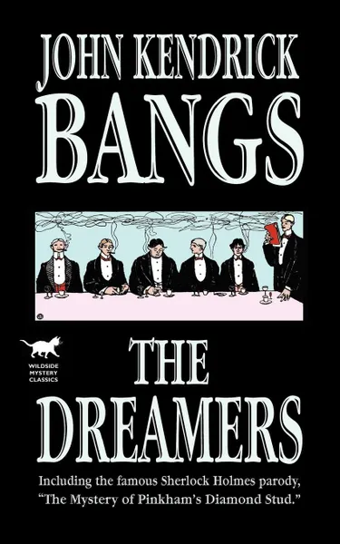 Обложка книги The Dreamers. Being a More or Less Faithful Account of the Literary Exercises of the First Regular Meeting of That Organization, John Kendrick Bangs