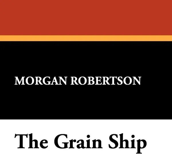 Обложка книги The Grain Ship, Morgan Robertson